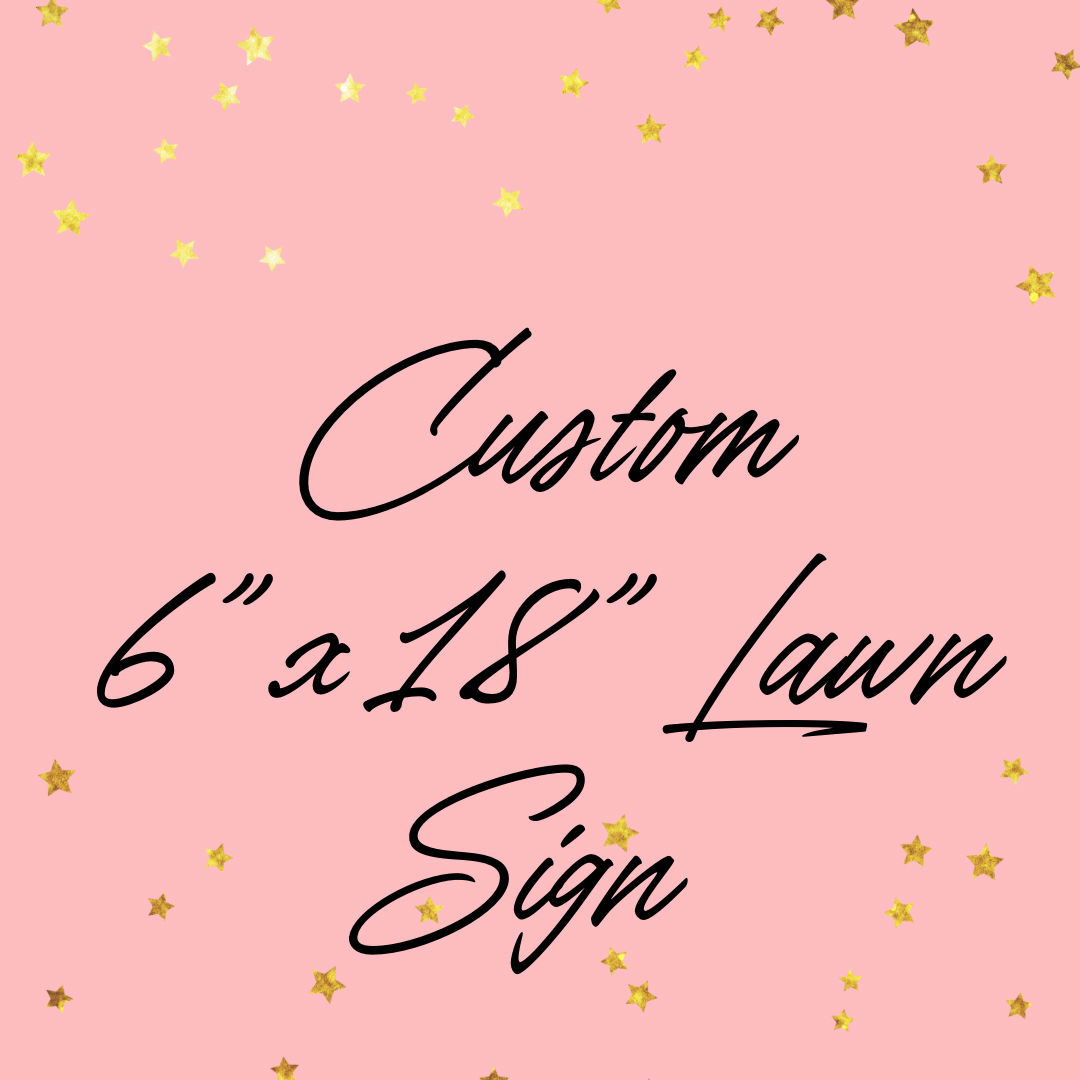 Custom 6”x18” Lawn Sign
