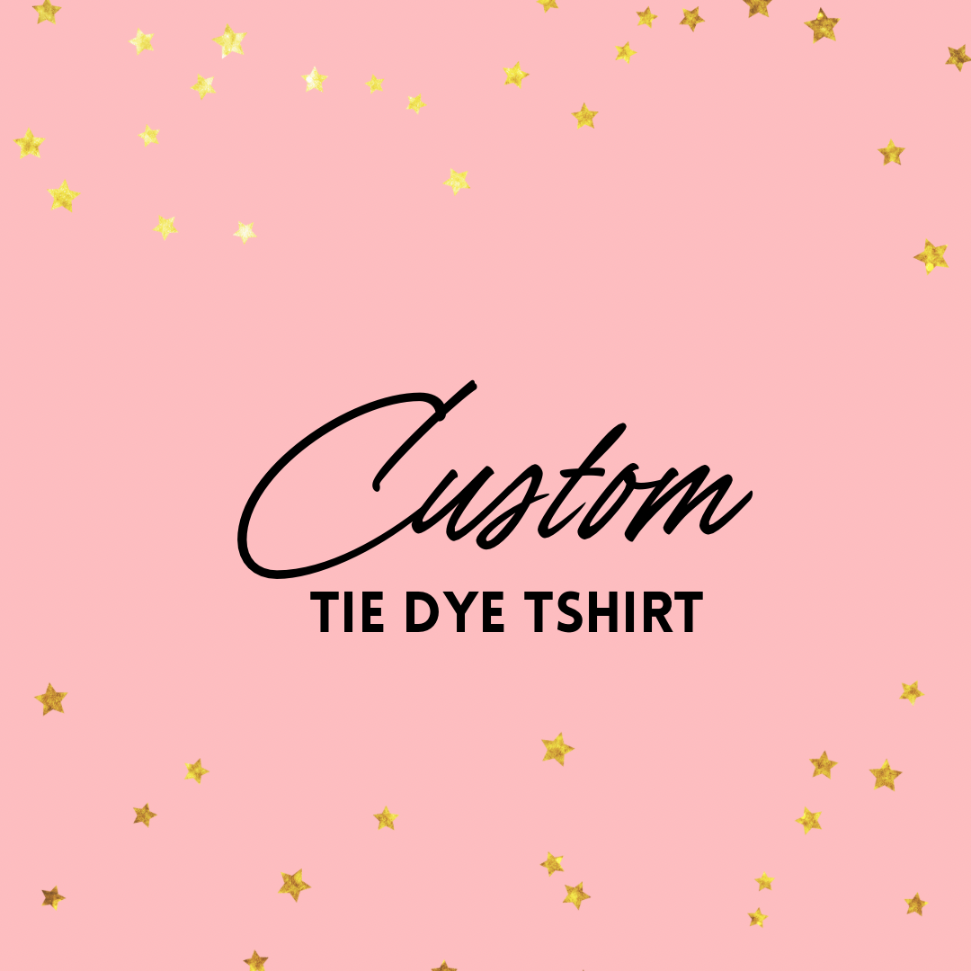 Custom Tye Die T-Shirt